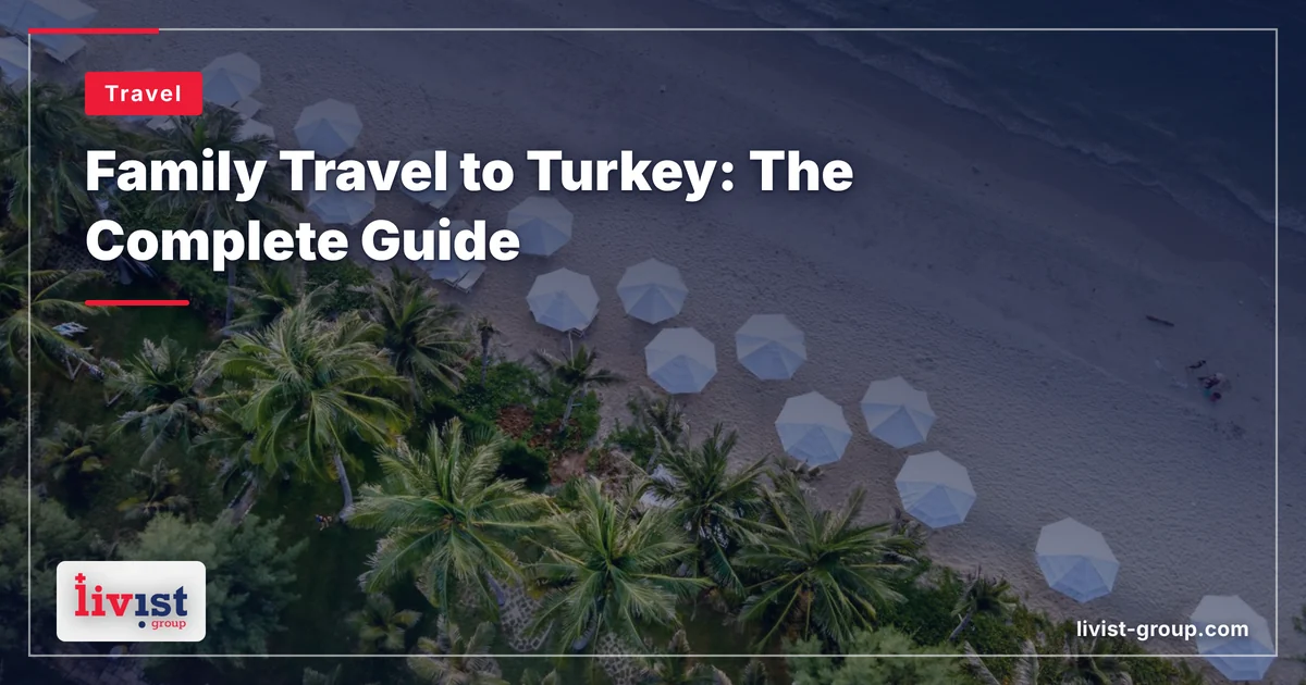 Family Travel in Türkiye 2026: A Complete Guide for Parents